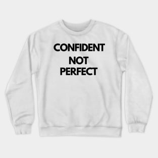 CONFIDENT NOT PERFECT design Crewneck Sweatshirt